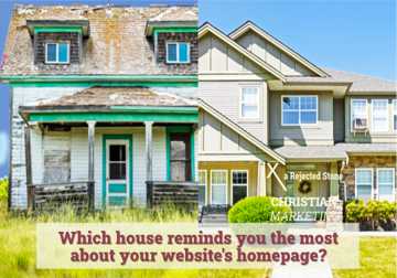 Illustration showing two homes for sale. One is broken down, one is polished and ready to show. "Which house reminds you the most about your website's homepage?" Our Christian web developers can help
